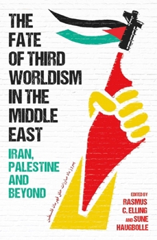 Hardcover The Fate of Third Worldism in the Middle East: Iran, Palestine and Beyond Book