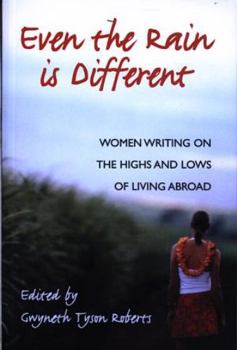 Paperback Even the Rain Is Different: Women Writing on the Highs and Lows of Living Abroad Book