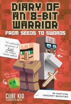 Diary of an 8-Bit Warrior: From Seeds to Swords - Book #2 of the 8-Bit Warrior