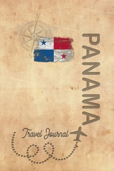 Travel Journal Panama: Travel diary Panama logbook for 40 travel days for travel memories of the most beautiful sights and experiences, packing list, ... log bucket journal, gift idea notebook