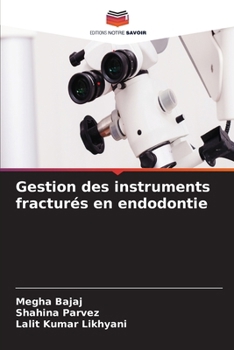 Gestion des instruments fracturés en endodontie (French Edition)
