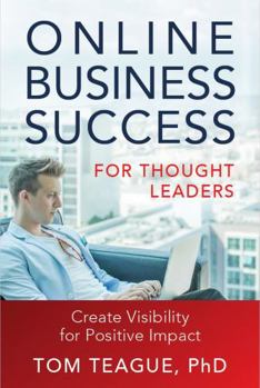 Paperback Online Business Success for Thought Leaders: Create Visibility for Positive Impact Book