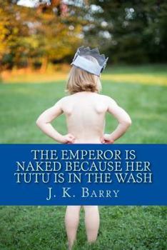 Paperback The Emperor is Naked Because Her Tutu is in the Wash Book