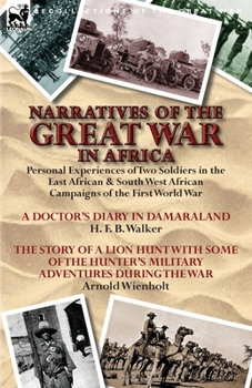 Paperback Narratives of the Great War in Africa: Personal Experiences of Two Soldiers in the East African & South West African Campaigns of the First World War Book