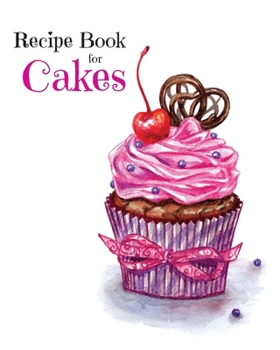 Paperback Recipe Book for Cakes: Blank Cake Recipe Book for you to fill in with your own Recipes. Make your own recipe cookbook! Book