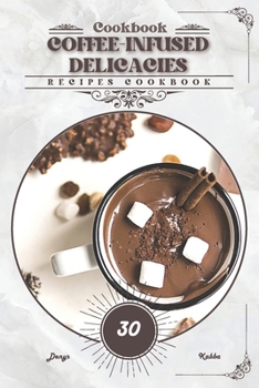 Coffee-Infused Delicacies: Recipes cookbook
