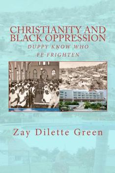 Paperback Christianity and Black Oppression: Duppy Know Who Fe Frighten Book