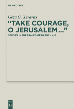 Hardcover "Take Courage, O Jerusalem...": Studies in the Psalms of Baruch 4-5 Book