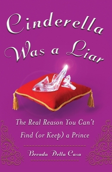 Paperback Cinderella Was a Liar: The Real Reason You Canít Find (or Keep) a Prince Book