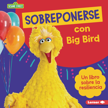 Library Binding Sobreponerse Con Big Bird (Bouncing Back with Big Bird): Un Libro Sobre La Resiliencia (a Book about Resilience) [Spanish] Book