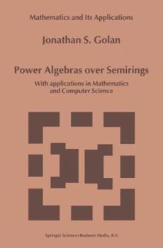 Hardcover Power Algebras Over Semirings: With Applications in Mathematics and Computer Science Book