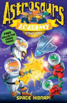 Space Kidnap! - Book #8 of the Astrosaurs Academy