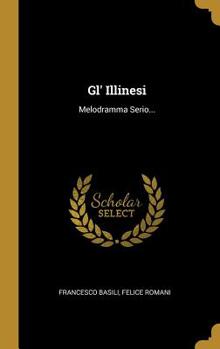 Hardcover Gl' Illinesi: Melodramma Serio... [Italian] Book