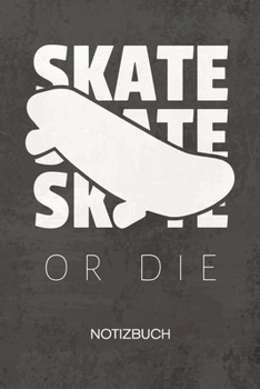 NOTIZBUCH A5 Dotted: Skater Notizheft GEPUNKTET 120 Seiten - Skateboarder Spr�che Notizblock Skate Or Die Skizzenbuch - Rollbrett Geschenk f�r Skateboarder Skateboardfahrer Skater