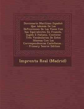 Paperback Diccionario Mar?timo Espa?ol: Que Adem?s De Las Definiciones De Las Voces Con Sus Equivalentes En Franc?s, Ingl?s E Italiano, Contiene Tres Vocabula [Spanish] Book