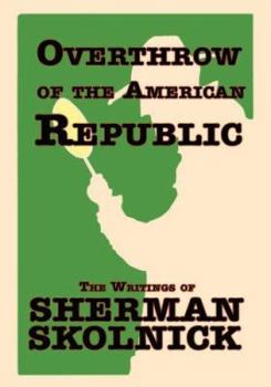 Paperback Overthrow of the American Republic: The Writings of Sherman Skolnick the Writings of Sherman Skolnick Book