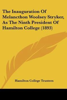 Paperback The Inauguration Of Melancthon Woolsey Stryker, As The Ninth President Of Hamilton College (1893) Book