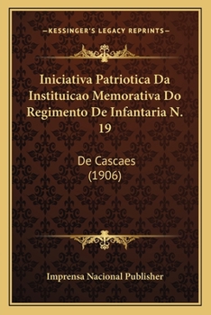 Paperback Iniciativa Patriotica Da Instituicao Memorativa Do Regimento De Infantaria N. 19: De Cascaes (1906) [Portuguese] Book