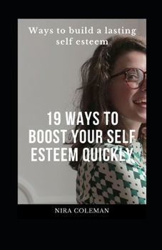 Paperback 19 Ways to Boost Your Self Esteem Quickly: Ways to Build a Lasting Self Esteem Book