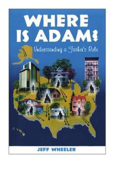 Paperback Where is Adam, understanding a father's role, by Jeff Wheeler Book