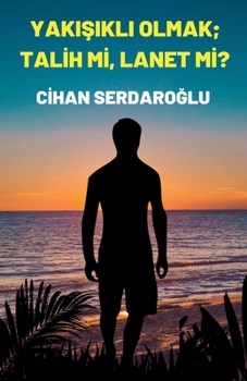 Paperback Yakışıklı Olmak; Talih Mi, Lanet Mi? [Turkish] Book