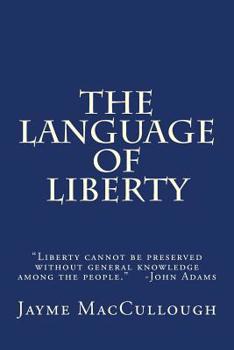 Paperback The Language of Liberty: Liberty cannot be preserved without general knowledge among the people. -John Adams Book