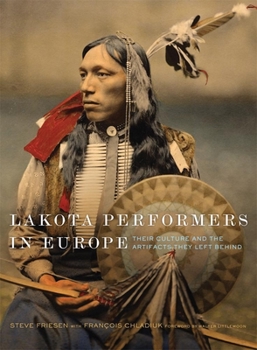 Hardcover Lakota Performers in Europe: Their Culture and the Artifacts They Left Behind Book