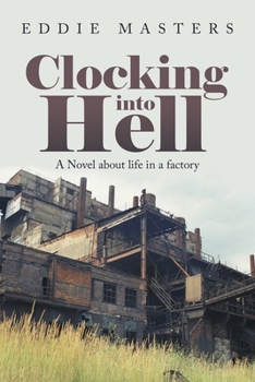 Clocking into Hell: A Novel about life in a factory