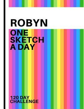 Robyn: Personalized colorful rainbow sketchbook with name: One sketch a day for 120 days challenge