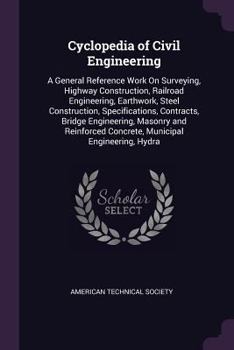 Paperback Cyclopedia of Civil Engineering: A General Reference Work On Surveying, Highway Construction, Railroad Engineering, Earthwork, Steel Construction, Spe Book