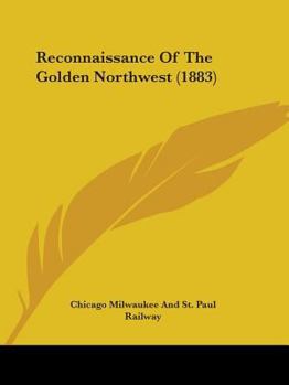Paperback Reconnaissance Of The Golden Northwest (1883) Book