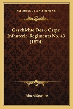 Paperback Geschichte Des 6 Ostpr. Infanterie-Regiments No. 43 (1874) [German] Book