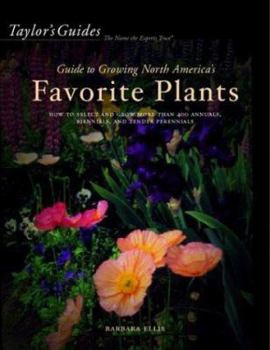 Hardcover Taylor's Guide to Growing North America's Favorite Plants: Proven Perennials, Annuals, Flowering Trees, Shrubs, & Vines for Every Garden Book