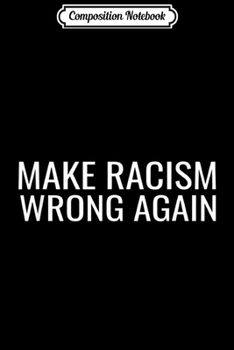 Paperback Composition Notebook: Make Racism Wrong Again Social Justice Diversity America Journal/Notebook Blank Lined Ruled 6x9 100 Pages Book