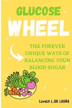 Paperback Glucose Wheel: The Forever-Unique Ways of Balancing Your Blood Sugar. Book