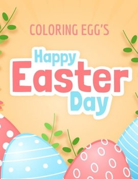 Paperback Happy Easter Day Coloring Egg's: Celebrate Easter - Easter gift for children - Fun Easter Coloring Book for Kids - Easter baskets bunnies chicks decor Book