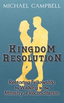 Paperback Kingdom Resolution: Restoring Fellowship by Walking in the Ministry of Reconciliation Book