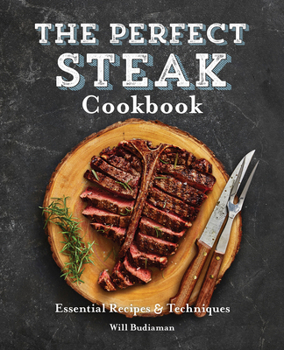 Paperback The Perfect Steak Cookbook: Essential Recipes and Techniques Book