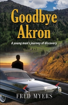 Paperback Goodbye Akron: A Young Man's Journey of Discovery Book