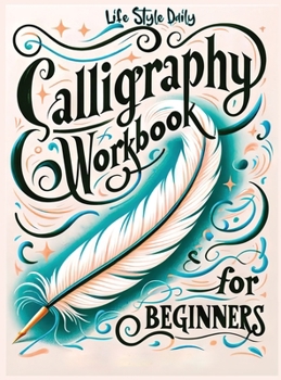 Hardcover Calligraphy Workbook for Beginners: Simple and Modern Book - An Easy Mindful Guide to Write and Learn Handwriting for Beginners with Pretty Basic Lett Book