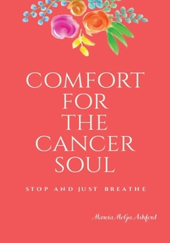 Paperback Comfort for the Cancer Soul: Stop and Just Breathe Book