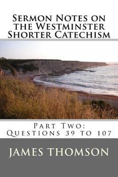 Paperback Sermon Notes on the Westminster Shorter Catechism: Part Two: Questions 39 to 107 Book