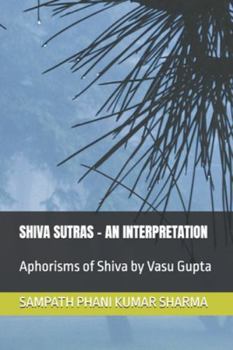SHIVA SUTRAS - AN INTERPRETATION: Aphorisms of Shiva by Vasu Gupta