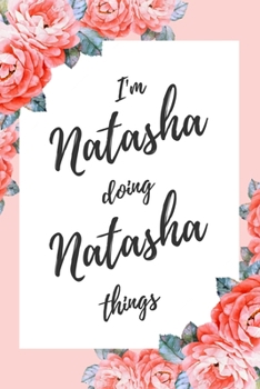 Paperback I'm Natasha Doing Natasha Things: 6x9" Dot Bullet Floral Notebook/Journal Funny Gift Idea Book