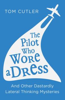 Paperback The Pilot Who Wore a Dress: And Other Dastardly Lateral Thinking Mysteries Book
