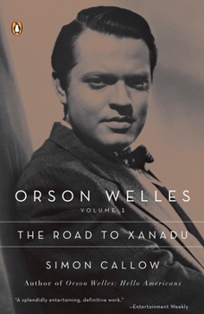 Orson Welles: Volume 1: The Road to Xanadu - Book #1 of the Orson Welles