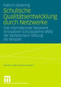 Schulische Qualitatsentwicklung Durch Netzwerke: Das Internationale Netzwerk Innovativer Schulsysteme (Inis) Der Bertelsmann Stiftung ALS Beispiel