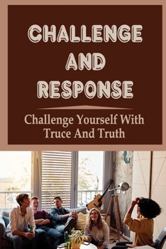 Paperback Challenge And Response: Challenge Yourself With Truce And Truth Book