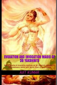 Paperback Evocation and Invocation magic of 36 Yakshini's: Both Evocation & Invocation methods od 36 Yakshinis discussed in Uddameshwara tantra with Secret ritu Book