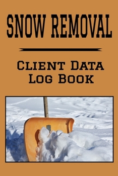 Paperback Snow Removal Client Data Log Book: 6 x 9 Professional Snow Clearing Client Tracking Address & Appointment Book with A to Z Alphabetic Tabs to Record P Book